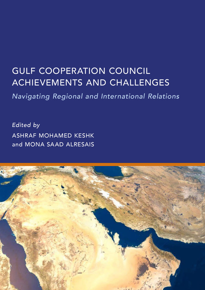 Gulf Cooperation Council Achievements and Challenges: Navigating Regional and International Relations