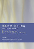 Holding on to the Human in a Digital World: Concerns, Practices and Designs for Resistance and Resilience