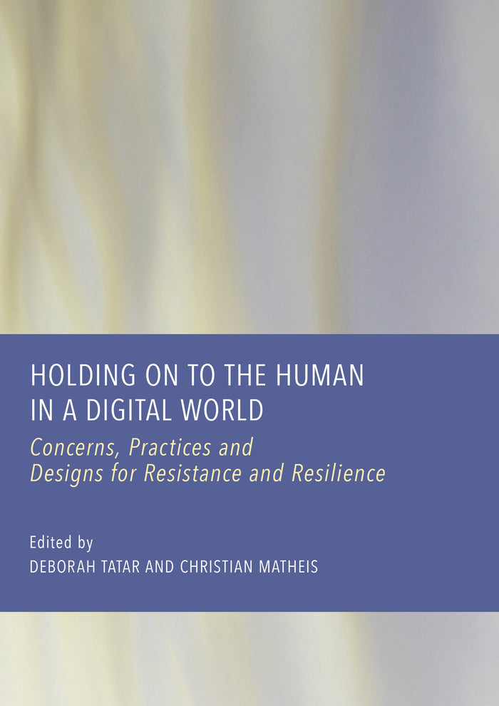 Holding on to the Human in a Digital World: Concerns, Practices and Designs for Resistance and Resilience