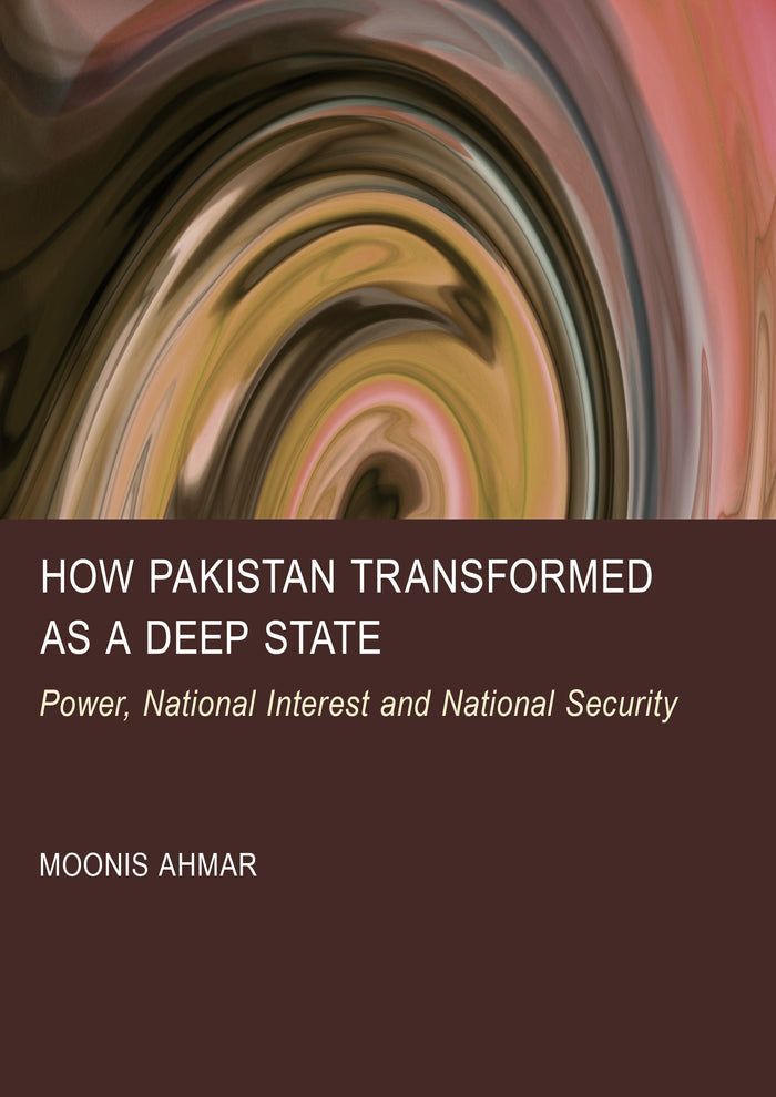 How Pakistan Transformed as a Deep State: Power, National Interest and National Security