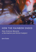 How the Rainbow Ended: How Science Became a Normative and Elitist Subject