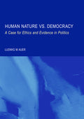 Human Nature vs. Democracy: A Case for Ethics and Evidence in Politics