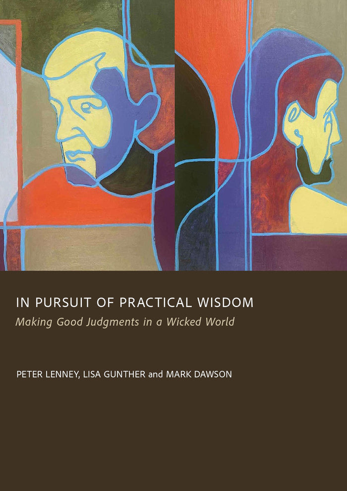 In Pursuit of Practical Wisdom: Making Good Judgments in a Wicked World