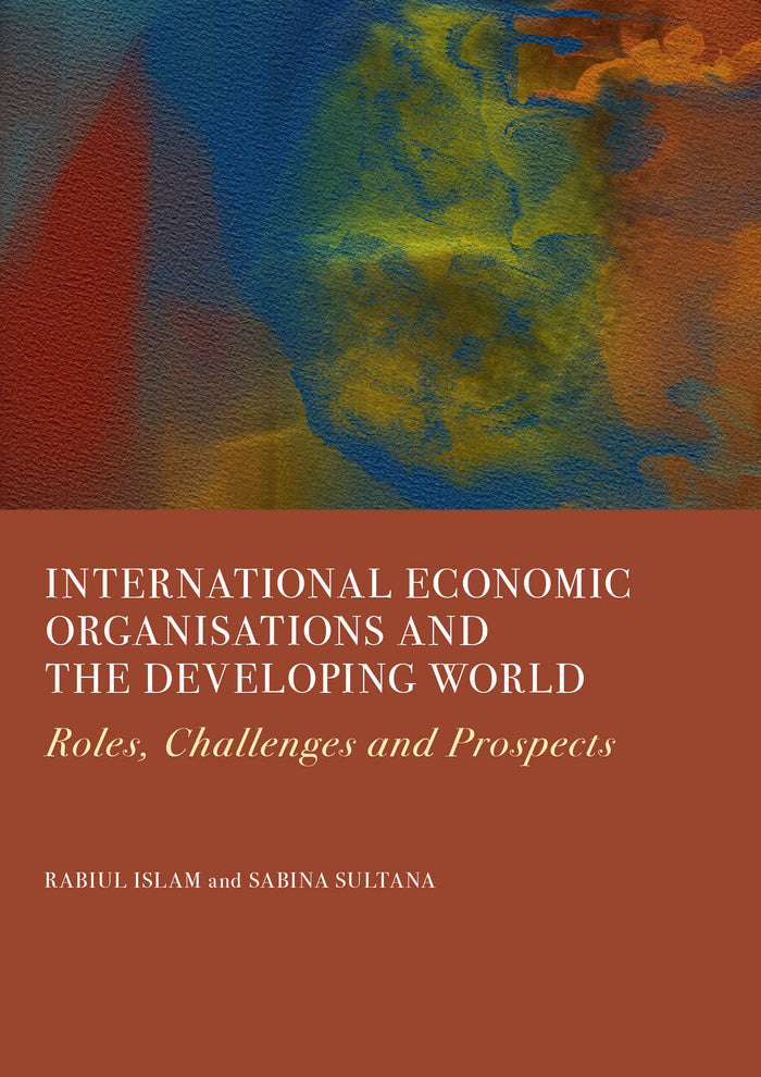 International Economic Organisations and the Developing World: Roles, Challenges and Prospects
