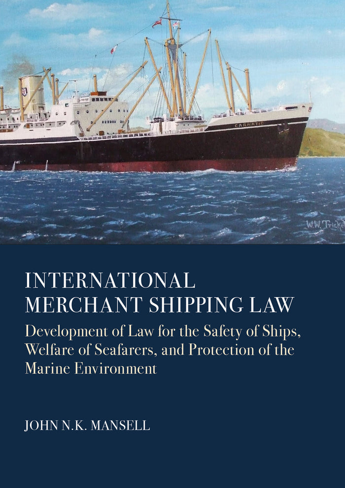 International Merchant Shipping Law: Development of Law for the Safety of Ships, Welfare of Seafarers, and Protection of the Marine Environment