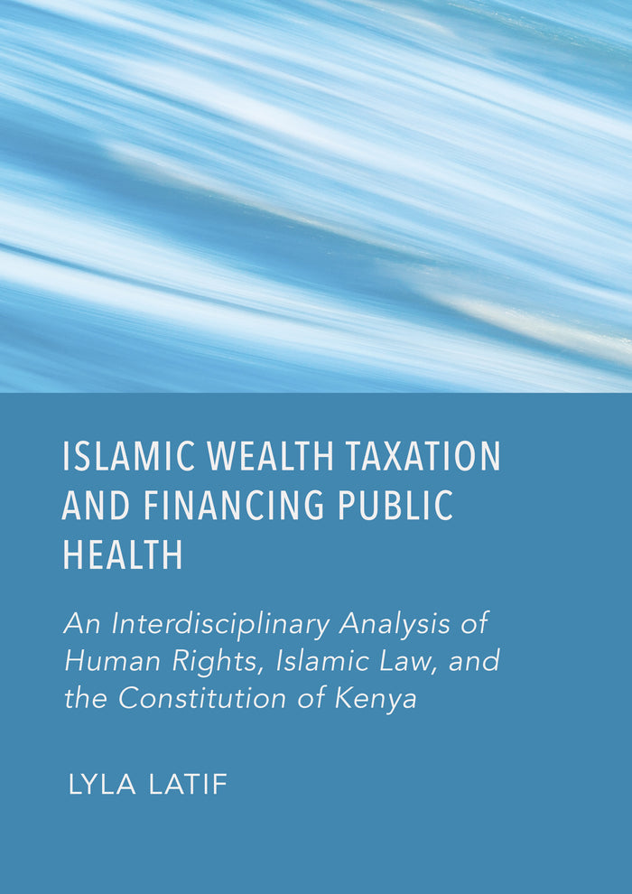 Islamic Wealth Taxation and Financing Public Health: An Interdisciplinary Analysis of Human Rights, Islamic Law, and the Constitution of Kenya