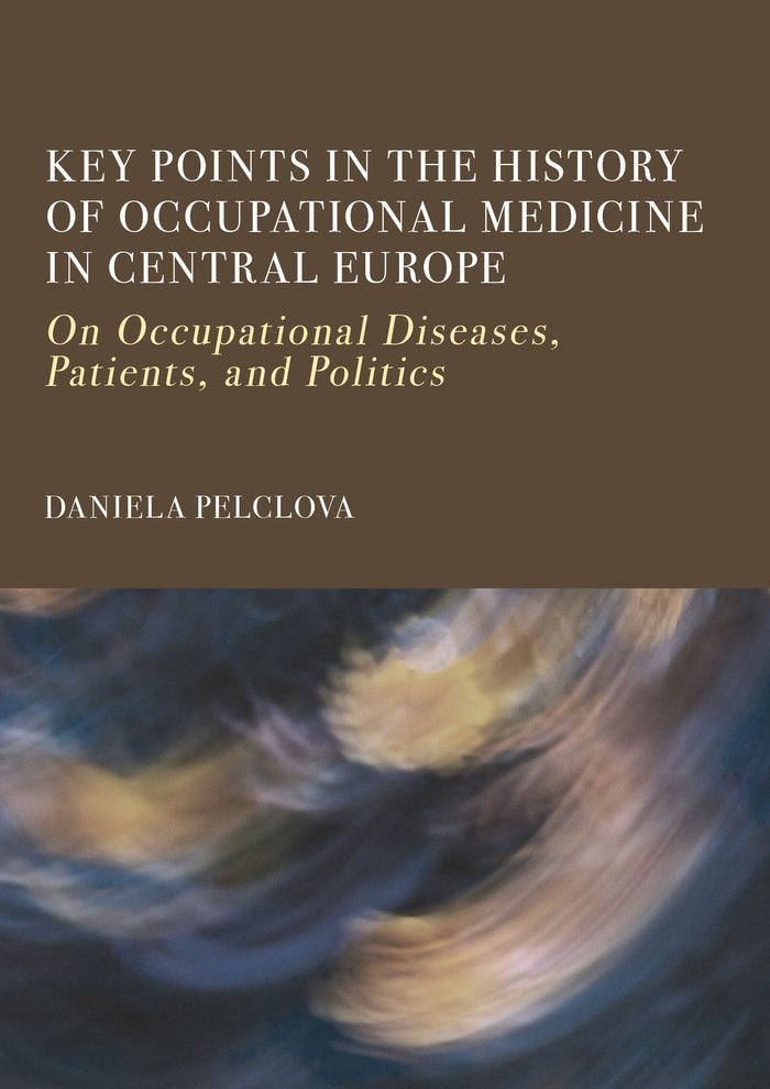 Key Points in the History of Occupational Medicine in Central Europe: On Occupational Diseases, Patients, and Politics