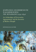 Knowledge and Hermeneutic Plagiarism during the Renaissance (1250–1650): An Archaeology of Preservation, Appropriation, and the Invention of Modern Thought