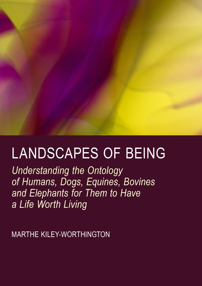 Landscapes of Being: Understanding the Ontology of Humans, Dogs, Equines, Bovines and Elephants for Them to Have a Life Worth Living