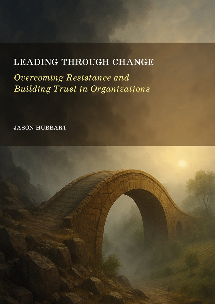 Leading Through Change: Overcoming Resistance and Building Trust in Organizations