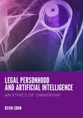 Legal Personhood and Artificial Intelligence: An Ethics of Ownership