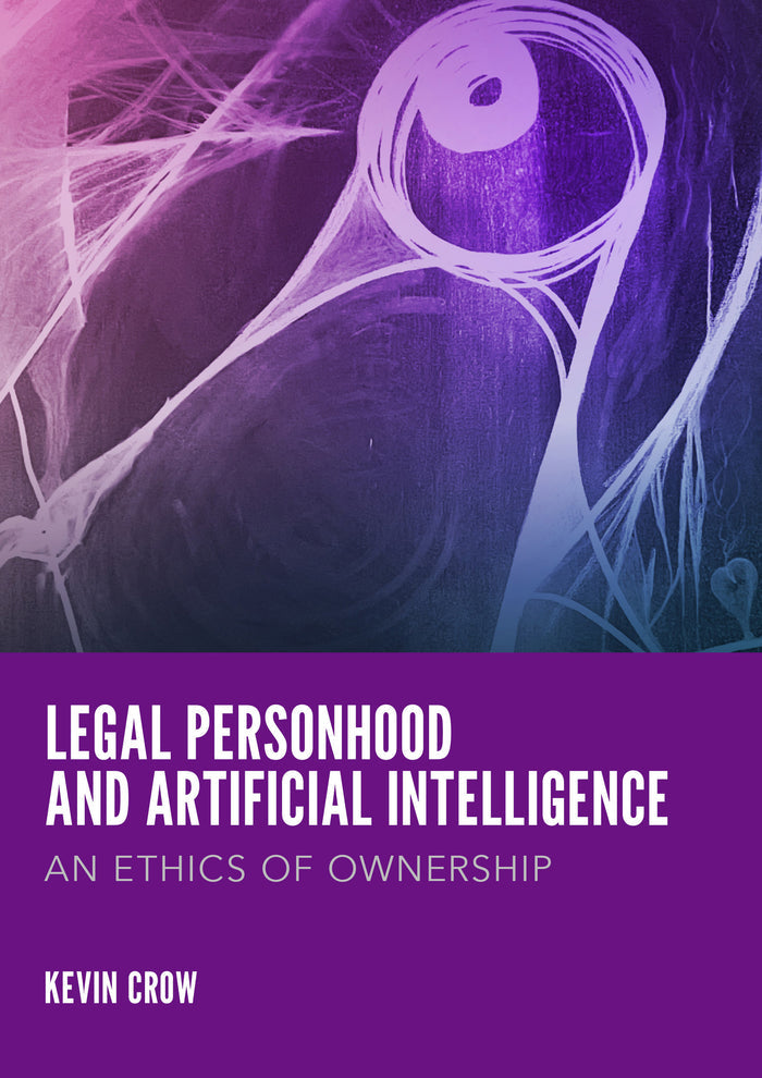 Legal Personhood and Artificial Intelligence: An Ethics of Ownership