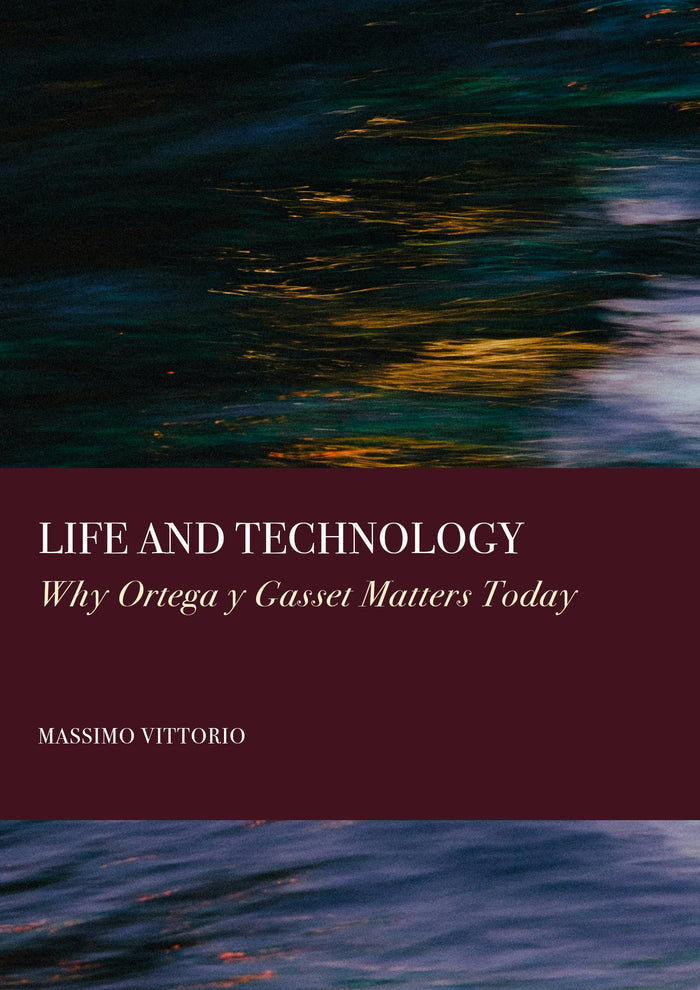 Life and Technology: Why Ortega y Gasset Matters Today