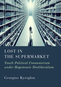 Lost in the Supermarket: Youth Political Consumerism under Hegemonic Neoliberalism