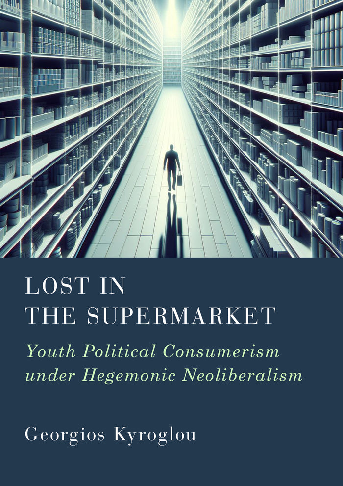 Lost in the Supermarket: Youth Political Consumerism under Hegemonic Neoliberalism