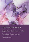 Love and Violence: Insights from Shakespeare on Ethics, Psychology, Theater and Law
