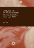 Luis Buñuel and the Poetics of Cinema: Authorship, Imagination, and the Logic of Film