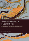 Managing Corporate Investigations: Organizational Reviews by Fraud Examiners