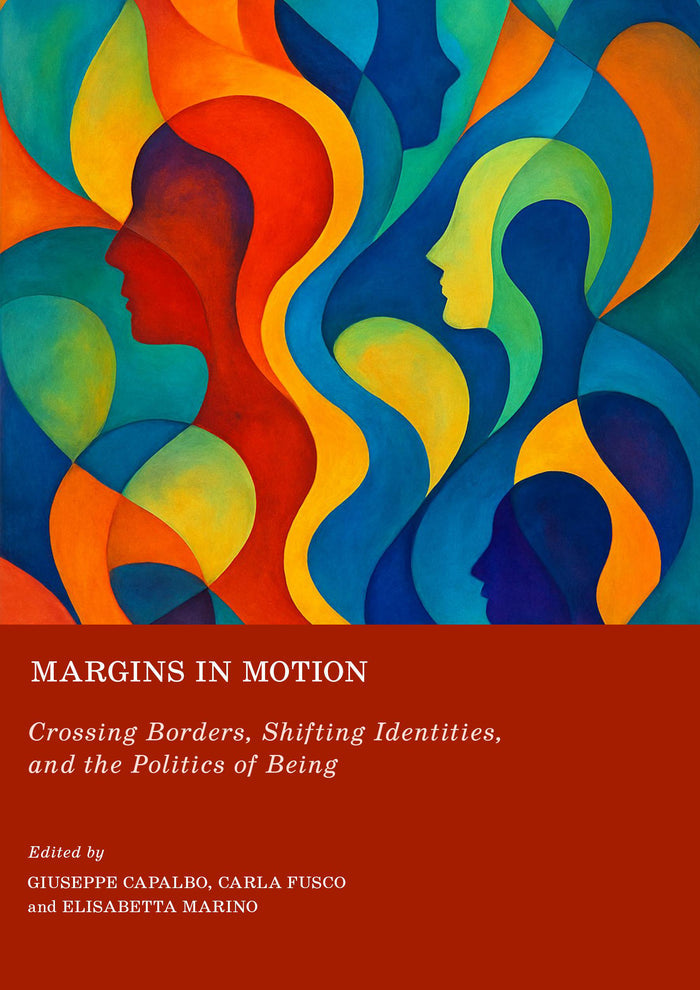 Margins in Motion: Crossing Borders, Shifting Identities, and the Politics of Being