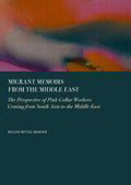 Migrant Memoirs from the Middle East: The Perspective of Pink Collar Workers Coming from South Asia to the Middle East