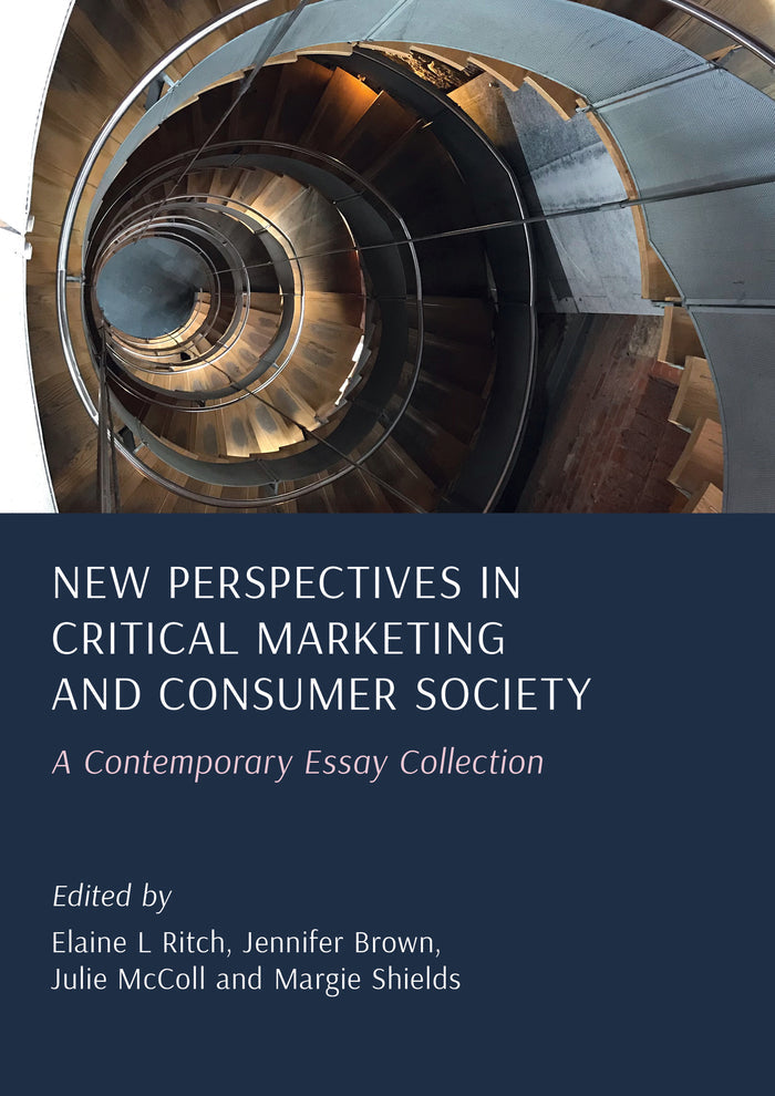 New Perspectives in Critical Marketing and Consumer Society: A Contemporary Essay Collection