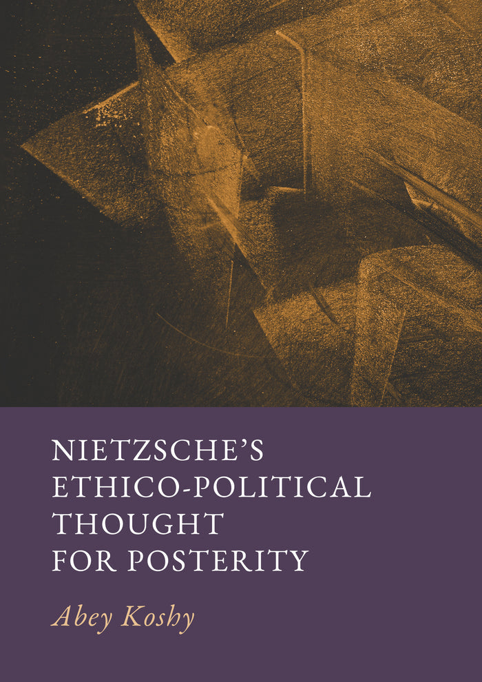 Nietzsche’s Ethico-Political Thought for Posterity
