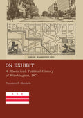 On Exhibit: A Rhetorical, Political History of Washington, DC