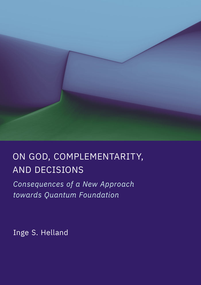 On God, Complementarity, and Decisions: Consequences of a New Approach towards Quantum Foundation