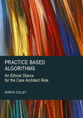 Practice Based Algorithms: An Ethical Stance for the Care Architect Role