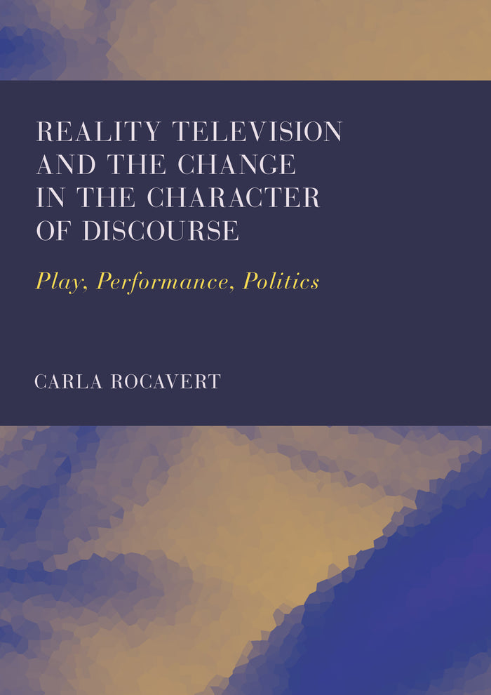 Reality Television and the Change in the Character of Discourse: Play, Performance, Politics