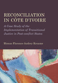 Reconciliation in Côte d’Ivoire: A Case Study of the Implementation of Transitional Justice in Post-conflict States