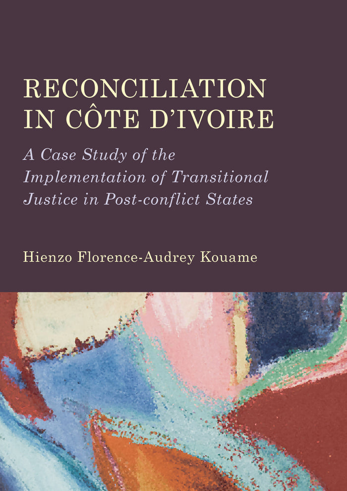 Reconciliation in Côte d’Ivoire: A Case Study of the Implementation of Transitional Justice in Post-conflict States
