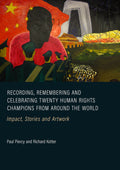 Recording, Remembering and Celebrating Twenty Human Rights Champions from around the World: Impact, Stories and Artwork