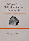 Religion, Race, Multiculturalism, and Everyday Life: A Philosophical, Conceptual Examination