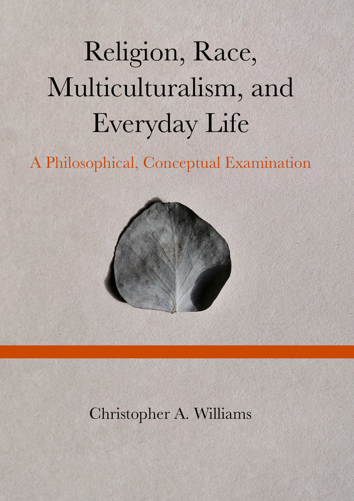 Religion, Race, Multiculturalism, and Everyday Life: A Philosophical, Conceptual Examination