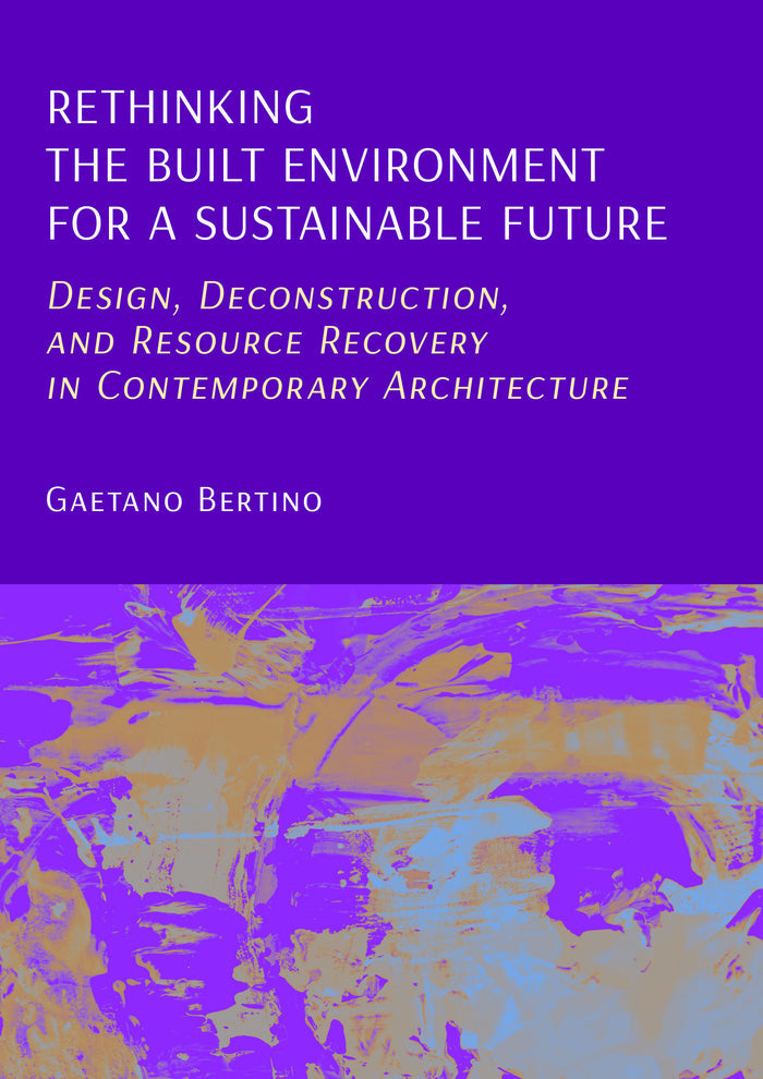 Rethinking the Built Environment for a Sustainable Future: Design, Deconstruction, and Resource Recovery in Contemporary Architecture