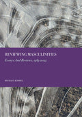Reviewing Masculinities: Essays And Reviews, 1983-2025