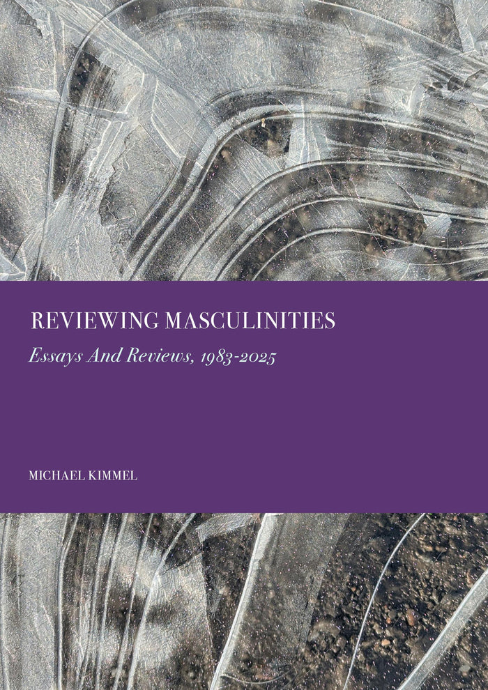 Reviewing Masculinities: Essays And Reviews, 1983-2025