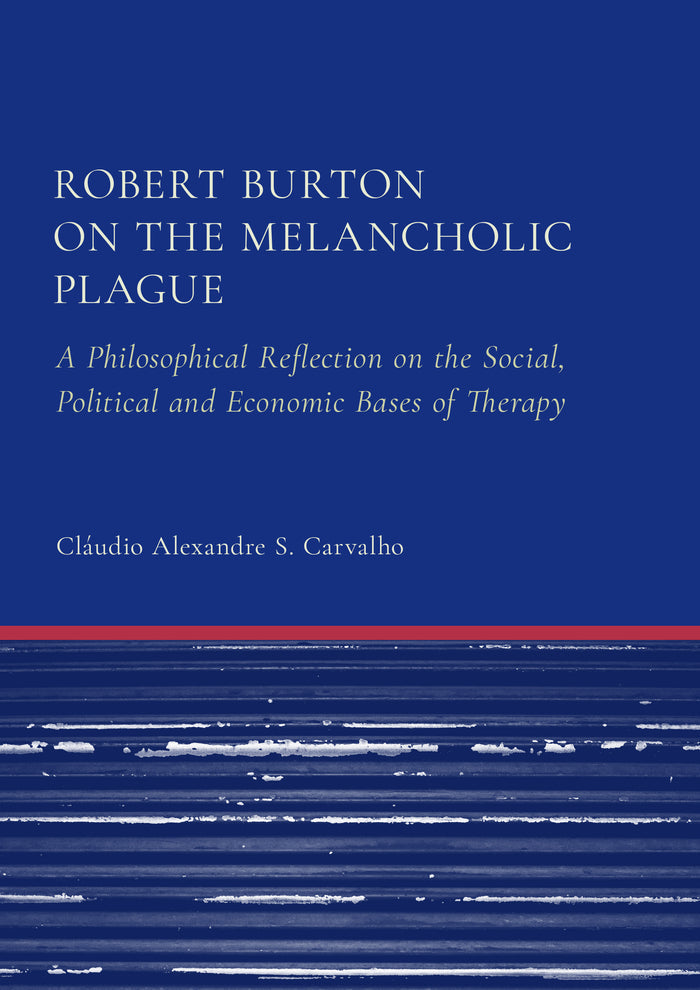 Robert Burton on the Melancholic Plague: A Philosophical Reflection on the Social, Political and Economic Bases of Therapy