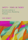 Safety - Yours or Theirs?: Decision-making in Organisations Mandating Altruism