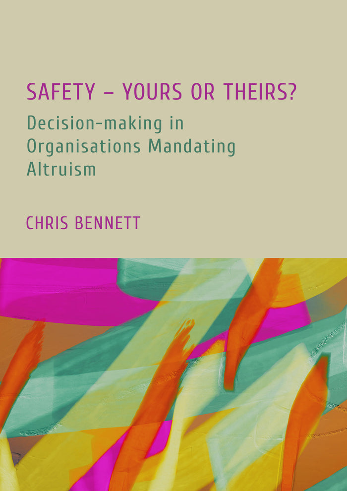 Safety - Yours or Theirs?: Decision-making in Organisations Mandating Altruism