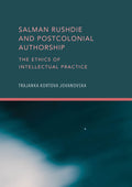 Salman Rushdie and Postcolonial Authorship: The Ethics of Intellectual Practice