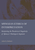 Spinoza’s Ethics of Interpretation: Interpreting the Paradoxical Singularity of Spinoza’s Ontological Argument