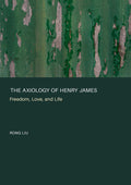 The Axiology of Henry James: Freedom, Love, and Life