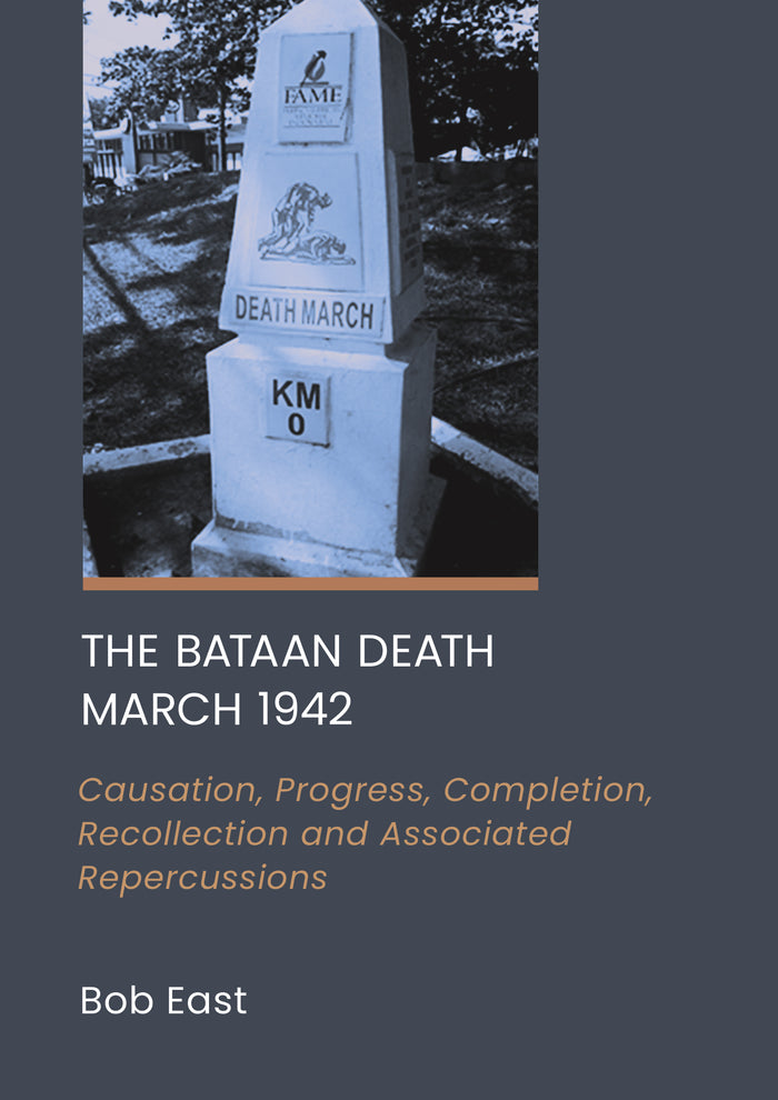 The Bataan Death March 1942: Causation, Progress, Completion, Recollection and Associated Repercussions