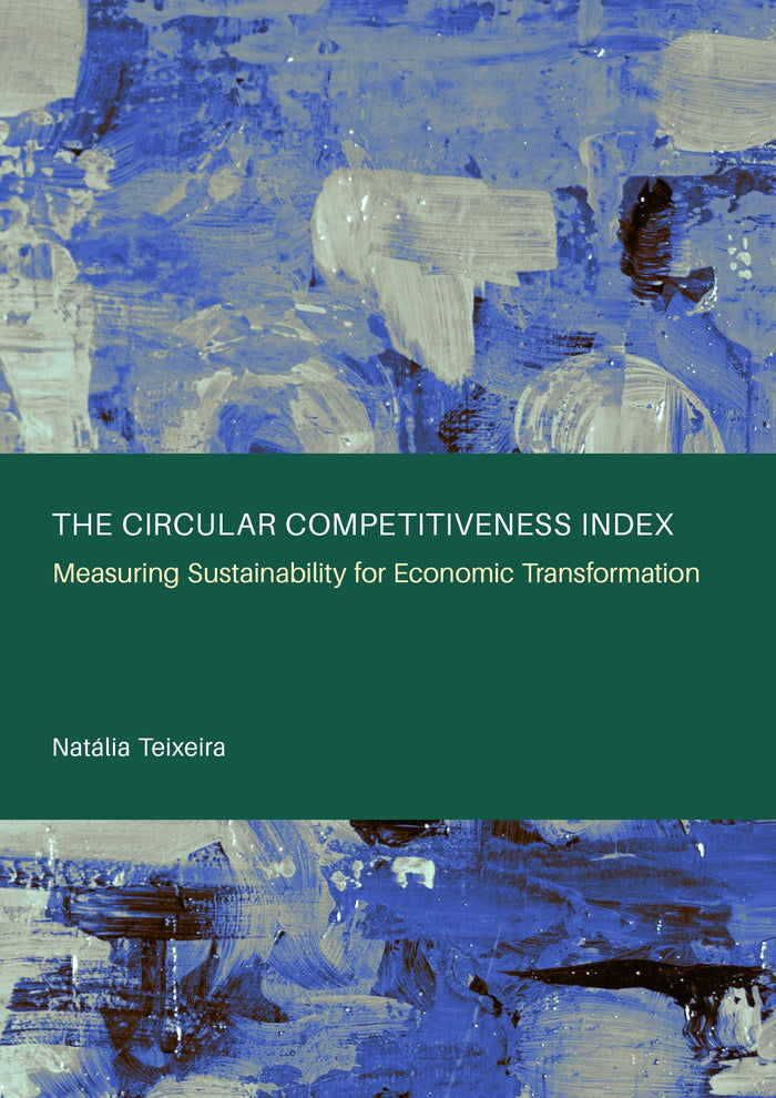 The Circular Competitiveness Index: Measuring Sustainability for Economic Transformation