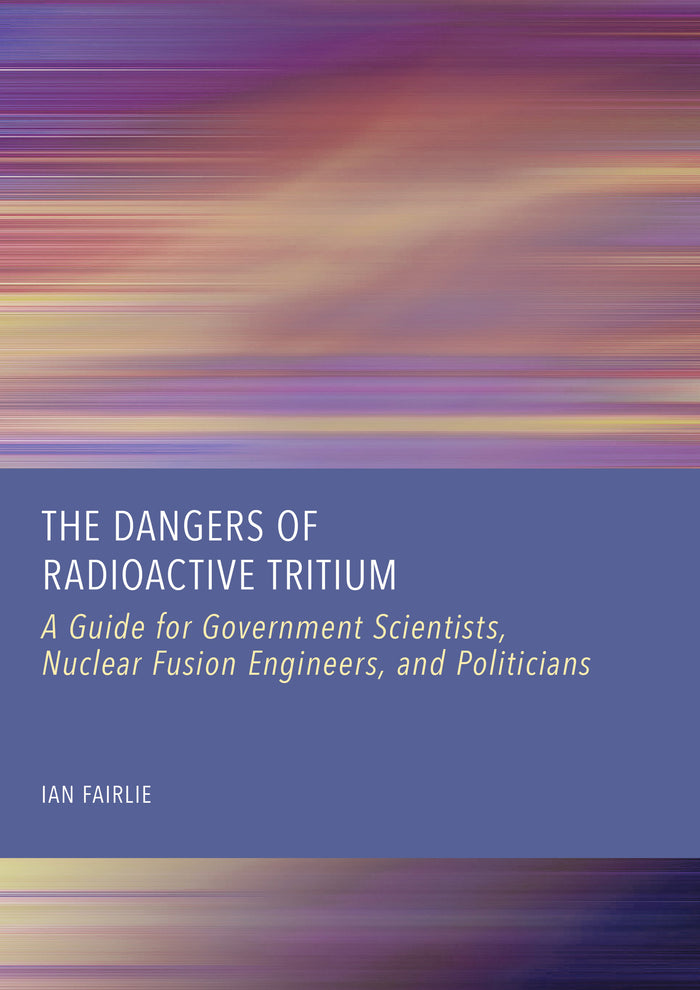 The Dangers of Radioactive Tritium: A Guide for Government Scientists, Nuclear Fusion Engineers, and Politicians