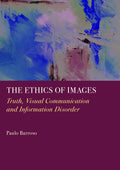 The Ethics of Images: Truth, Visual Communication and Information Disorder