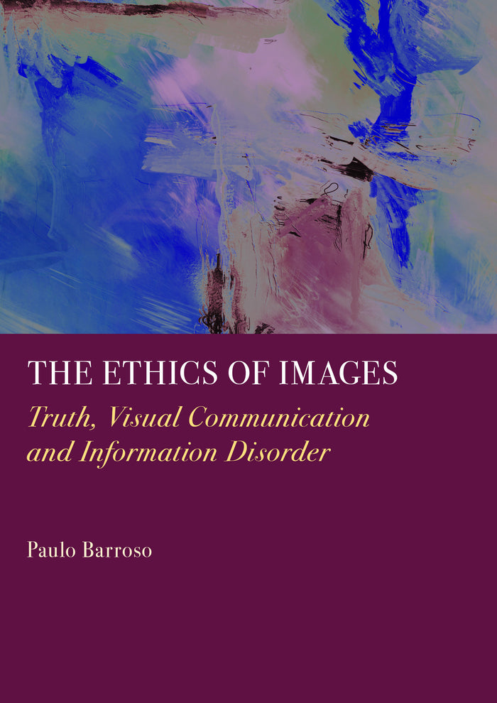 The Ethics of Images: Truth, Visual Communication and Information Disorder
