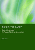 The Fire We Carry: Black Belonging and the Future of Unitarian Universalism